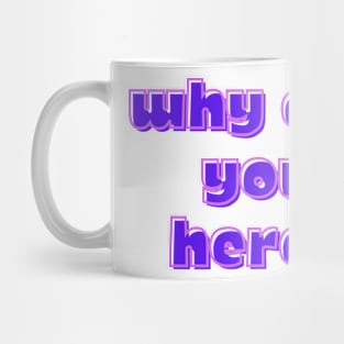 Why Are You Here? Mug